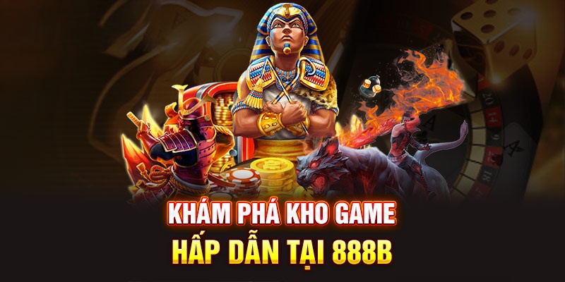 Giới thiệu về sảnh game hấp dẫn của nhà cái 888b