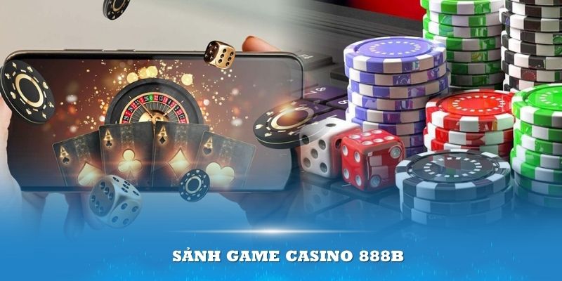 sảnh game casino 888b