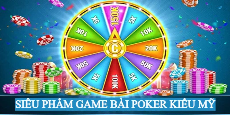 Giới thiệu siêu phẩm Poker theo kiểu Mỹ